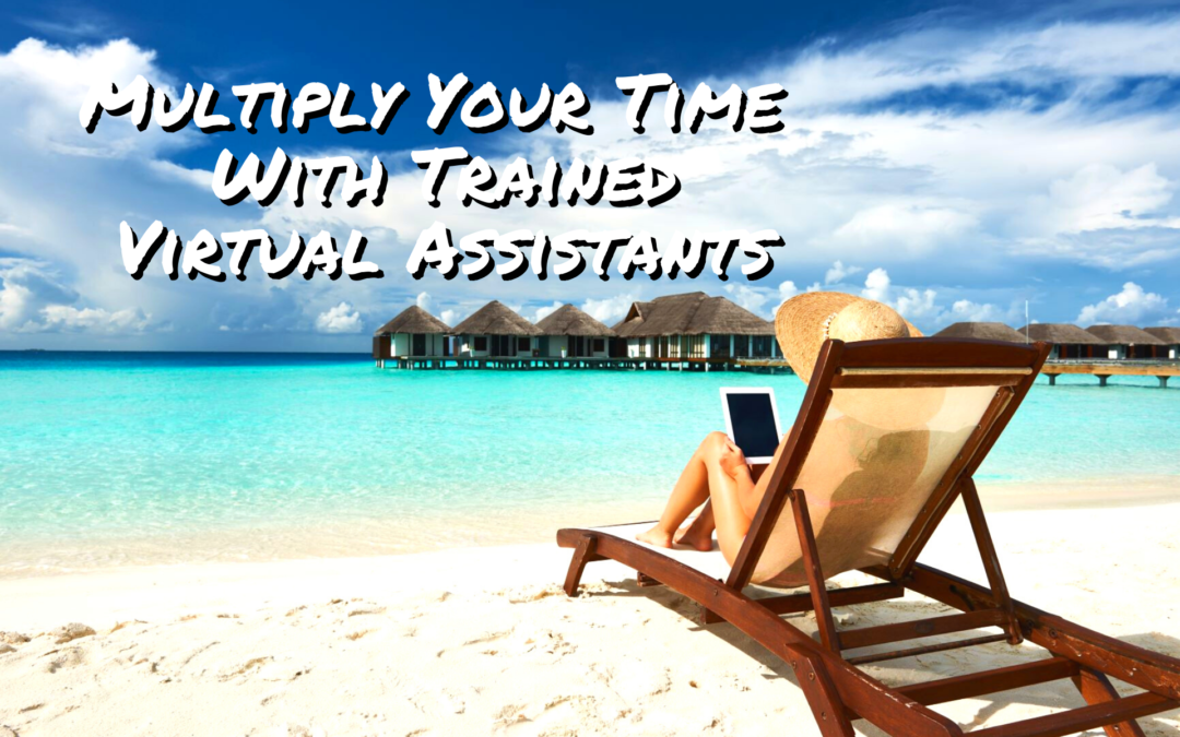 Multiply Your Time With Trained Virtual Assistants