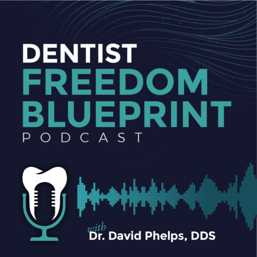 The Dentist Freedom Blueprint Podcast with Dr. David Phelps, DDS