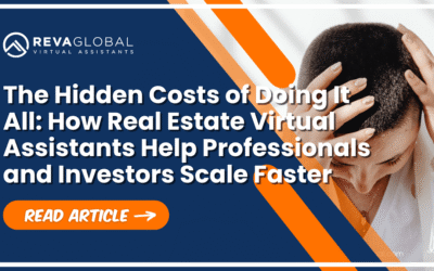 The Hidden Costs of Doing It All: How Real Estate Virtual Assistants Help Professionals and Investors Scale Faster