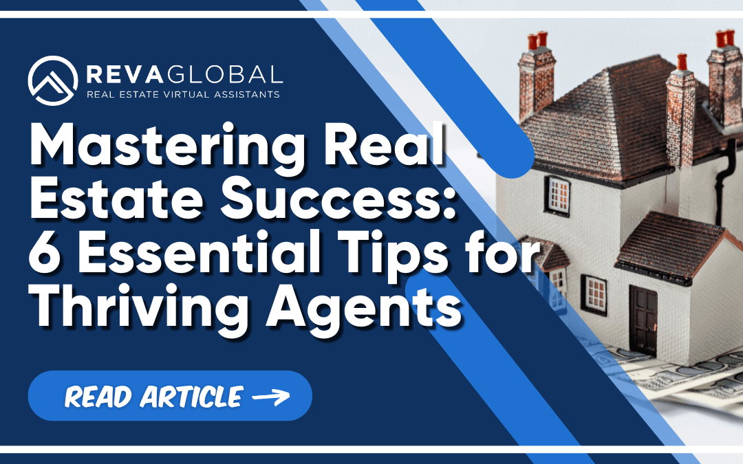 Mastering Real Estate Success: 6 Essential Tips for Thriving Agents