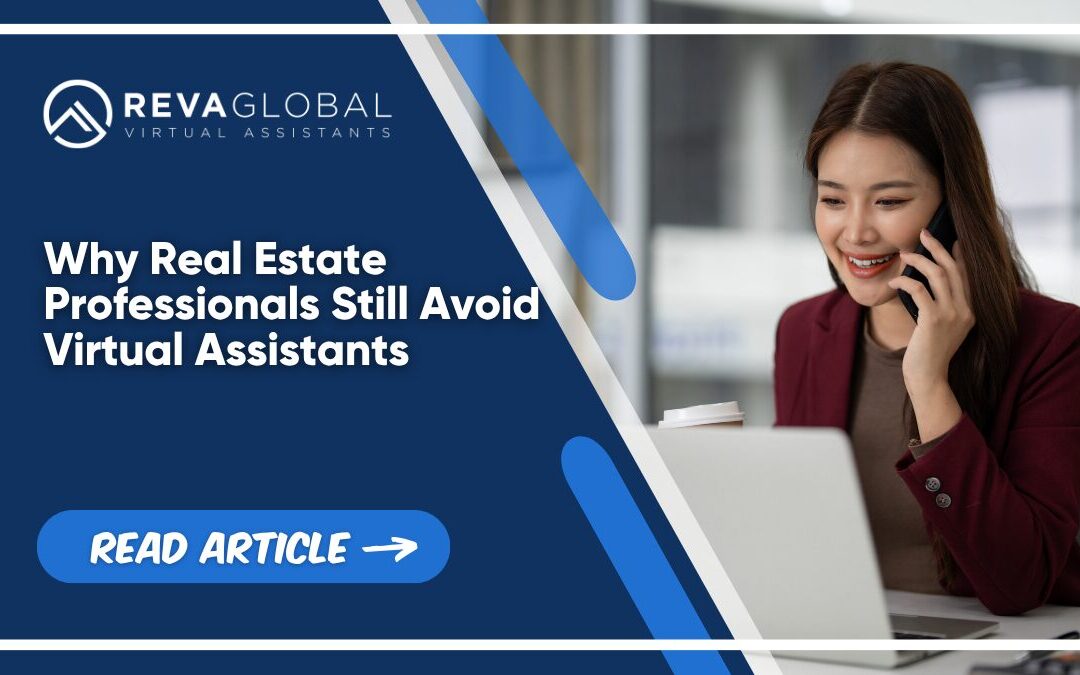 Why Real Estate Professionals Still Avoid Virtual Assistants